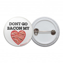 Don't Go Bacon My Heart Pinback Button